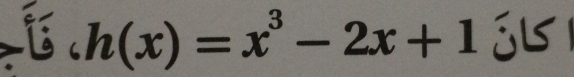 h(x)=x^3-2x+1 j5