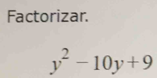 Factorizar.
y^2-10y+9