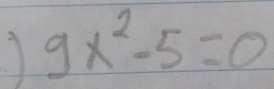 1 9x^2-5=0