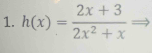 h(x)= (2x+3)/2x^2+x 