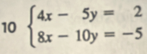 10 beginarrayl 4x-5y=2 8x-10y=-5endarray.