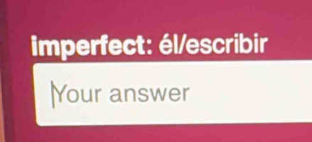 imperfect: él/escribir 
Your answer