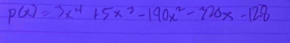 p(x)=3x^4+5x^3-190x^2-320x-128