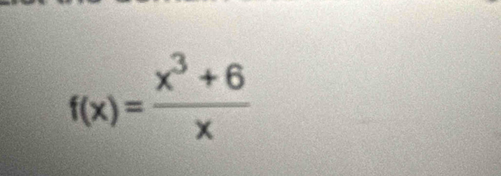 f(x)= (x^3+6)/x 