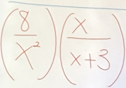 ( 8/x^2 )( x/x+3 )