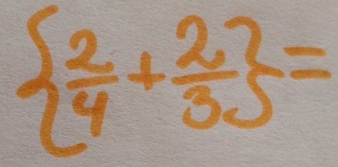   2/4 + 2/3  =