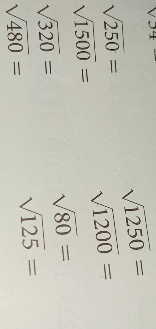 sqrt(54)-
sqrt(1250)=
sqrt(250)=
sqrt(1200)=
sqrt(1500)=
sqrt(320)=
sqrt(80)=
sqrt(480)=
sqrt(125)=