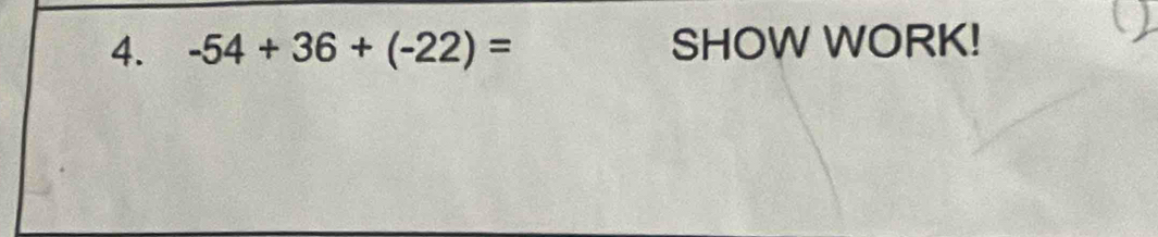 -54+36+(-22)= SHOW WORK!