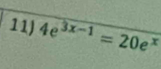 4e^(3x-1)=20e^x