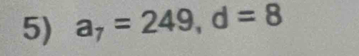 a_7=249, d=8