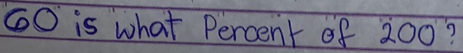 6O is what Percent of 200?