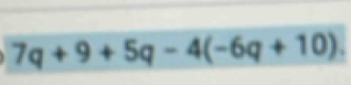 7q+9+5q-4(-6q+10).