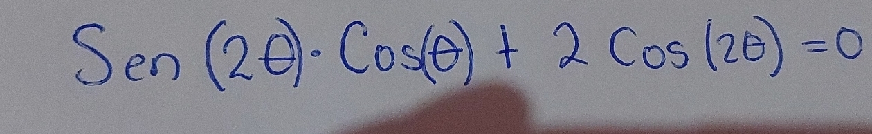 Sen(2θ )· Cos(θ )+2Cos(2θ )=0