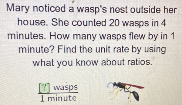 Solved: Mary noticed a wasp's nest outside her house. She counted 20 ...