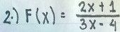 2: 1 F(x)= (2x+1)/3x-4 