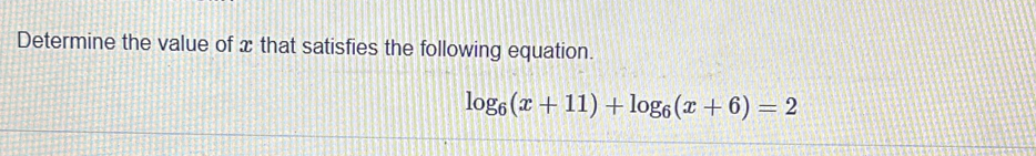 Determine the value of x that satisfies the following equation.
log _6(x+11)+log _6(x+6)=2