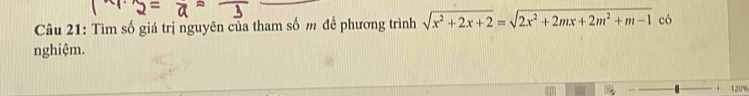 Tìm số giá trị nguyên của tham số m đề phương trình sqrt(x^2+2x+2)=sqrt(2x^2+2mx+2m^2+m-1) có 
nghiệm. 
+ 120%