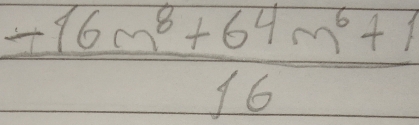  (-16m^8+64m^6+1)/16 