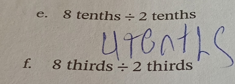 8 tenths / 2 tenths 
f. 8 thirds / 2 thirds