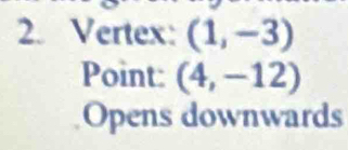 Vertex: (1,-3)
Point: (4,-12)
Opens downwards