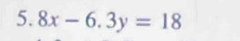 5.8x-6.3y=18