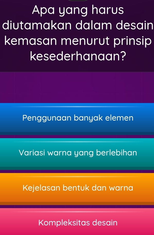 Apa yang harus
diutamakan dalam desain
kemasan menurut prinsip
kesederhanaan?
Penggunaan banyak elemen
Variasi warna yang berlebihan
Kejelasan bentuk dan warna
Kompleksitas desain