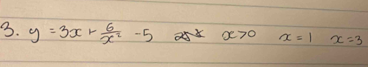 y=3x+ 6/x^2 -5 x>0 x=1 x=3