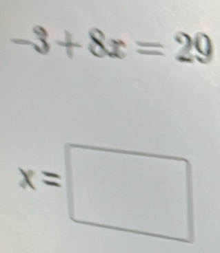 -3+8x=29