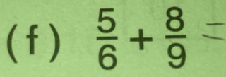  5/6 + 8/9 