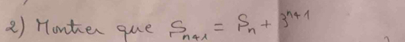 Honter que S_n+1=S_n+3^(n+1)