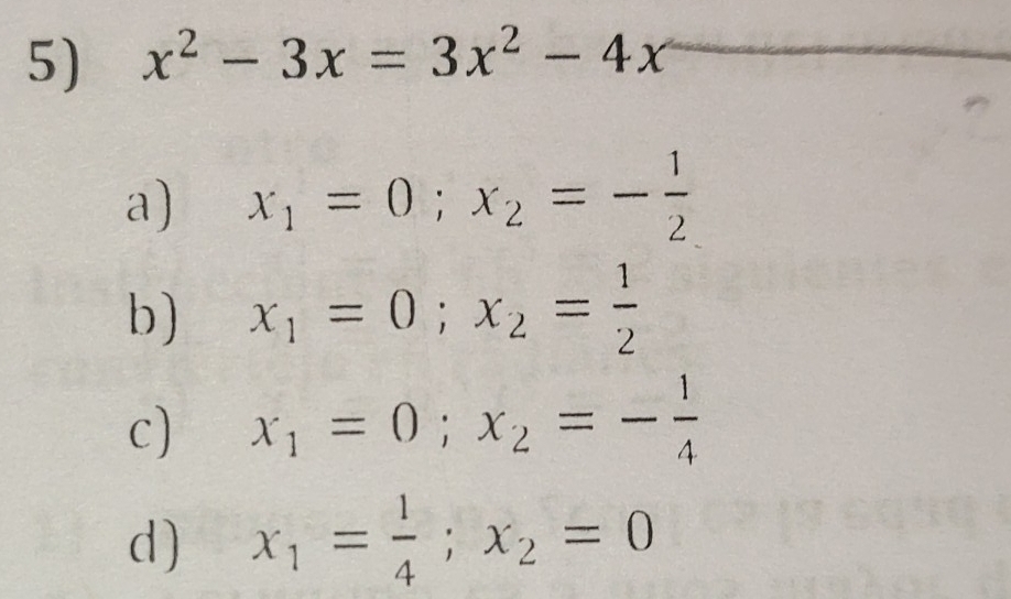 x^2-3x=3x^2-4x _
a) x_1=0; x_2=- 1/2 
b) x_1=0; x_2= 1/2 
c) x_1=0; x_2=- 1/4 
d) x_1= 1/4 ; x_2=0