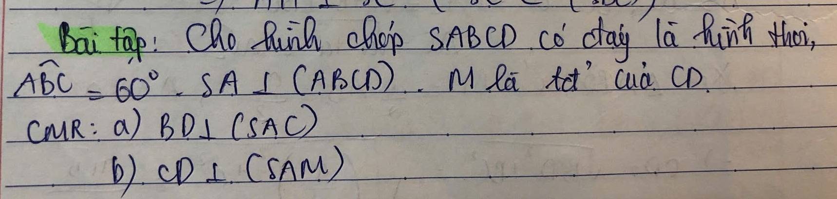 Bai tap: Cho funh chop SABCD co day la hung thei,
widehat ABC=60°, SA⊥ (ABCD) M la tà cuà CD 
caUR: a) BD⊥ (SAC)
6). CD⊥ (SAM)