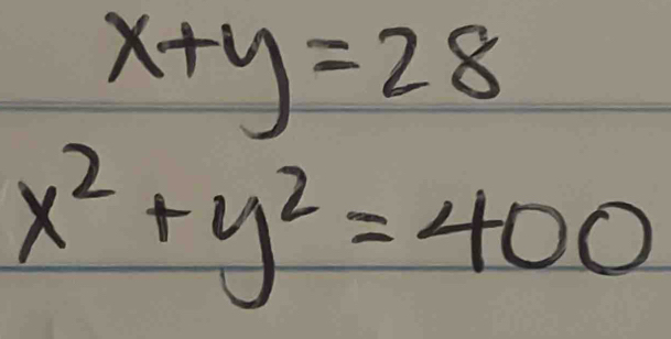 x+y=28
x^2+y^2=400