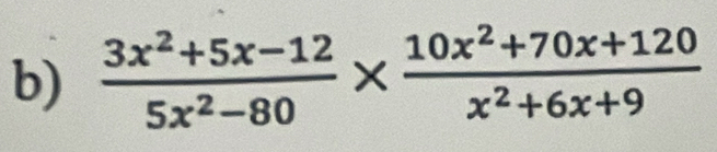  (3x^2+5x-12)/5x^2-80 *  (10x^2+70x+120)/x^2+6x+9 