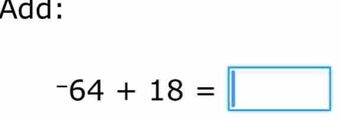 Add:
-64+18=□