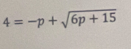 4=-p+sqrt(6p+15)