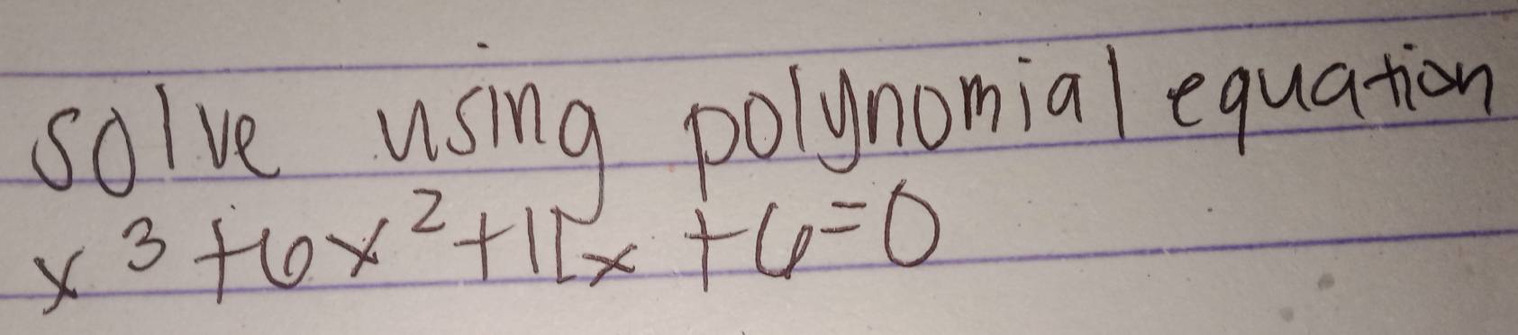 solve using polynomial equation
x^3+6x^2+11x+6=0