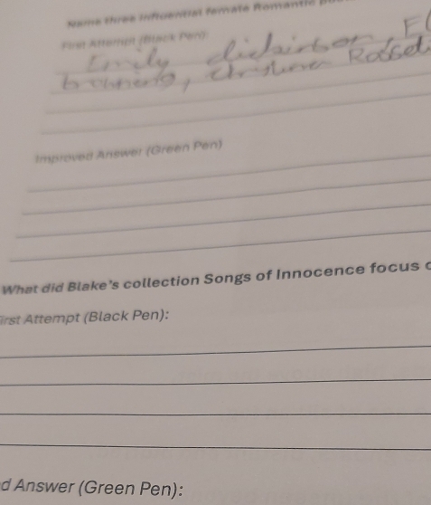 First Attorript (ftnck Perri) 
_ 
_ 
_Improved Answer (Green Pen) 
_ 
_ 
_ 
What did Blake's collection Songs of Innocence focus c 
irst Attempt (Black Pen): 
_ 
_ 
_ 
_ 
d Answer (Green Pen):