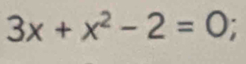 3x+x^2-2=0