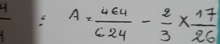  4/9 =A=A= 464/624 - 2/3 *  17/26 