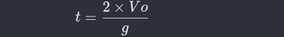 t= (2* Vo)/g 