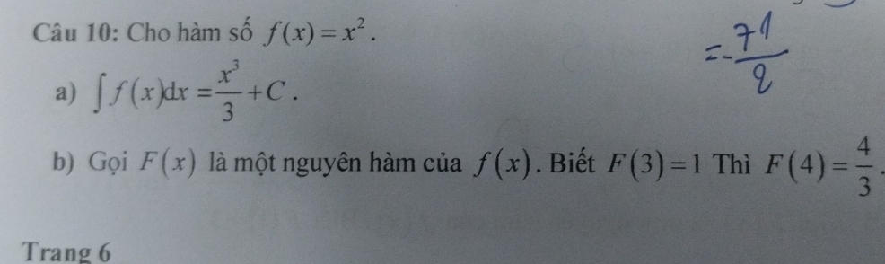 Cho hàm số f(x)=x^2. 
a) ∈t f(x)dx= x^3/3 +C. 
b) Gọi F(x) là một nguyên hàm của f(x). Biết F(3)=1 Thì F(4)= 4/3 
Trang 6