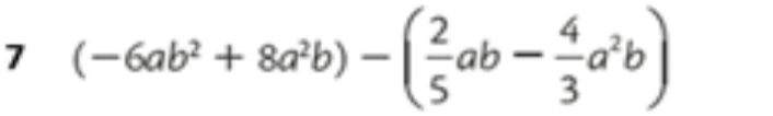 7 (-6ab^2+8a^2b)-( 2/5 ab- 4/3 a^2b)