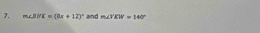 m∠ BHK=(8x+12)^circ  and m∠ VKW=140°