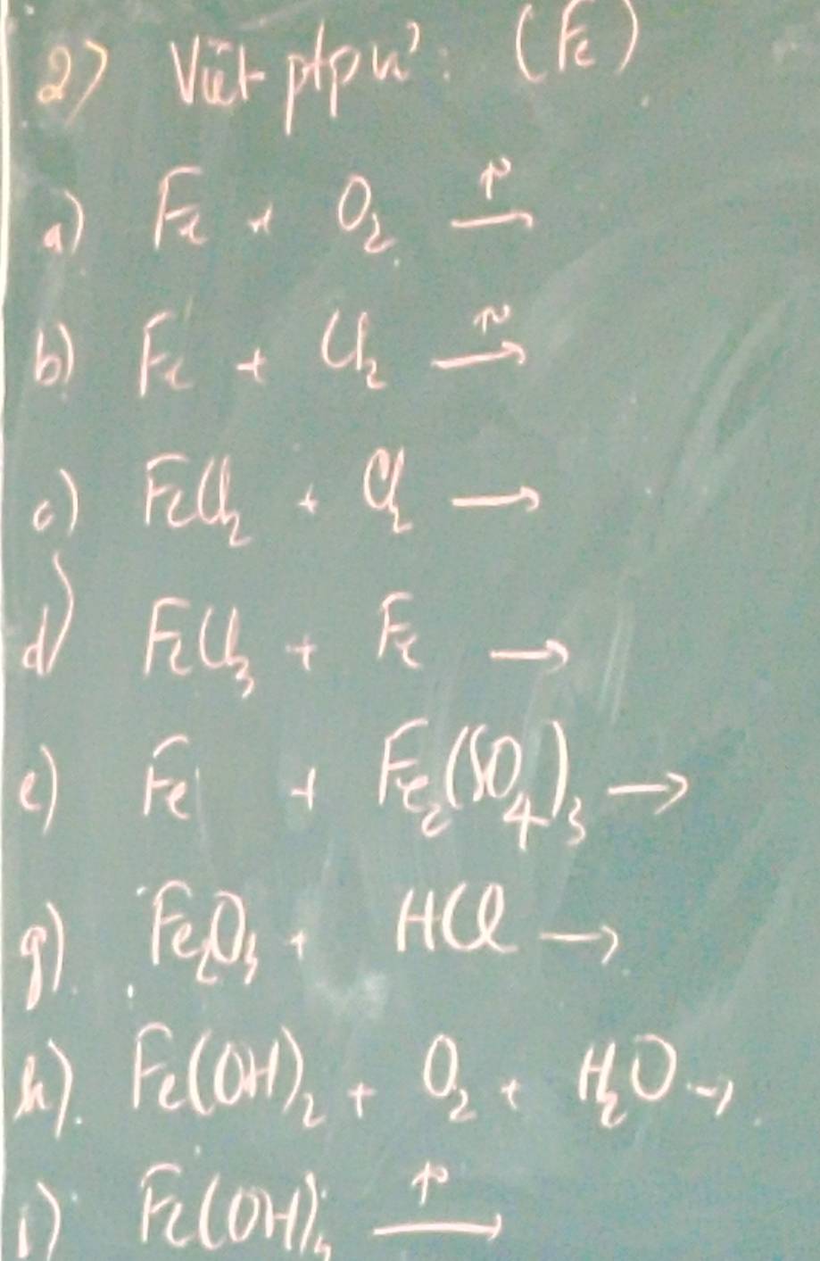 () Ve plpu? (E) 
a) F_2+O_2xrightarrow P
b) Fe+Cl_2xrightarrow N
c) Fu_2· qto
Fu_3+Feto
e Fe+Fe_2(SO_4)_3  10/2 ^circ  
91 Fe_3Oto
. Fe(OH)_2+O_2+H_2Oto
D F_c(01),_ ,