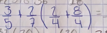  3/5 + 2/7 ( 2/4 + 8/4 )=