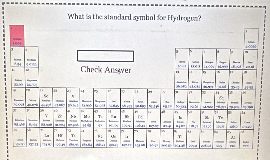 What is the standard symbol for Hydrogen? 
.