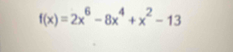 f(x)=2x^6-8x^4+x^2-13