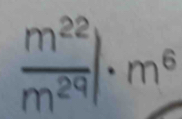  m^(22)/m^(29) |· m^6