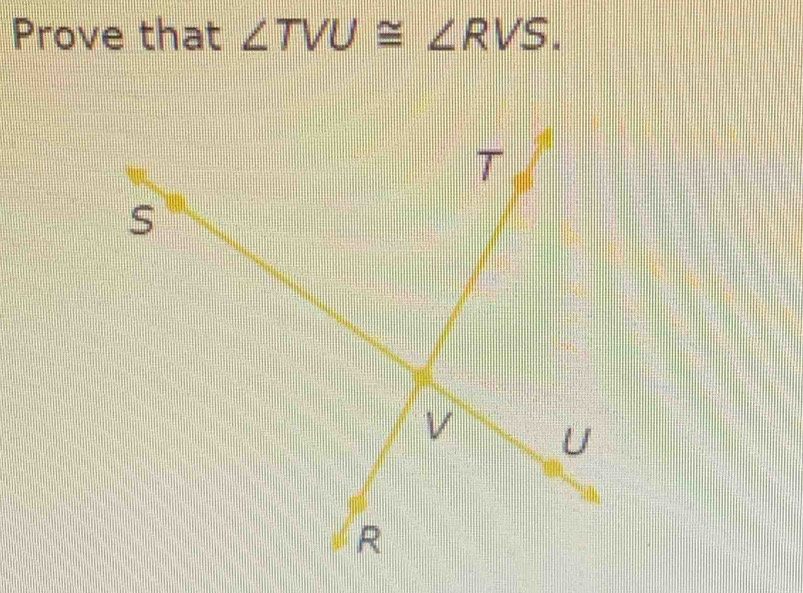 Prove that ∠ TVU≌ ∠ RVS.